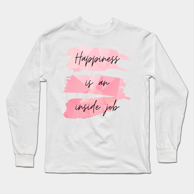 Happiness Is an Inside Job Long Sleeve T-Shirt by nathalieaynie